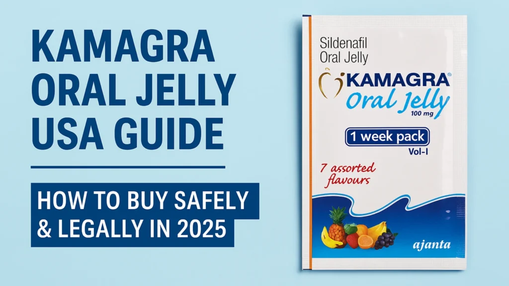 Kamagra Oral Jelly USA Guide – How to Buy Safely & Legally in 2025